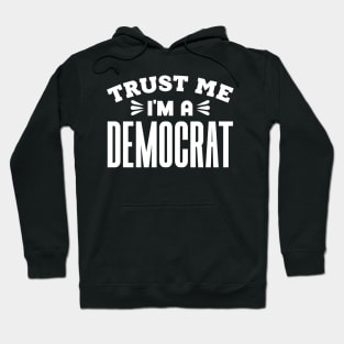 Trust Me, I'm a Democrat Hoodie